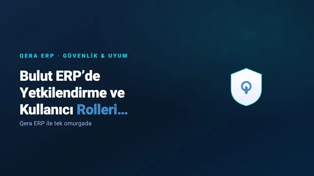 Bulut ERP’de Yetkilendirme ve Kullanıcı Rolleri Nasıl Yönetilir? — kapak görseli