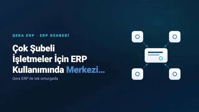 Çok Şubeli İşletmeler İçin ERP Kullanımında Merkezi Yönetim Nasıl Kurulur? — kapak görseli