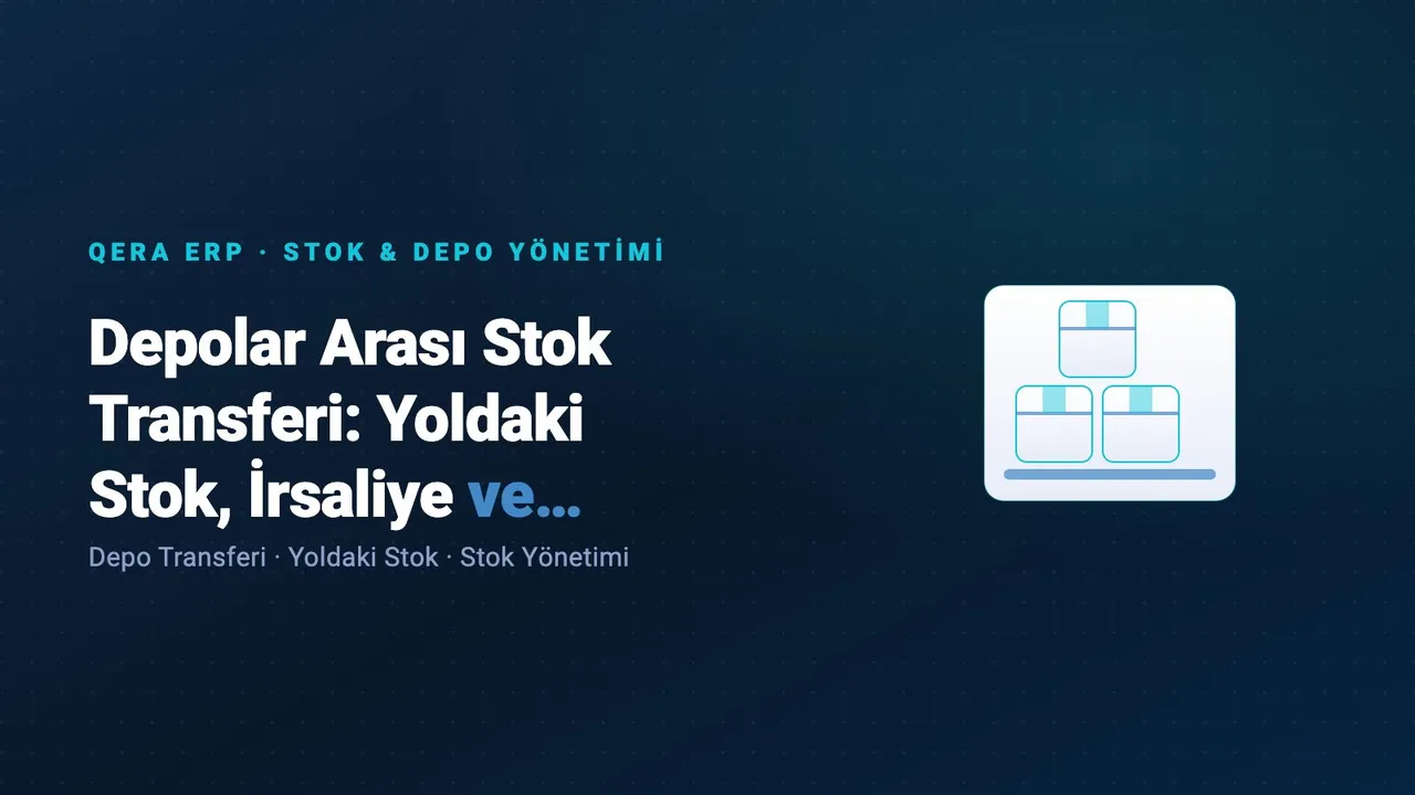 Depolar Arası Stok Transferi: Yoldaki Stok, İrsaliye ve Çift Onay kapak görseli