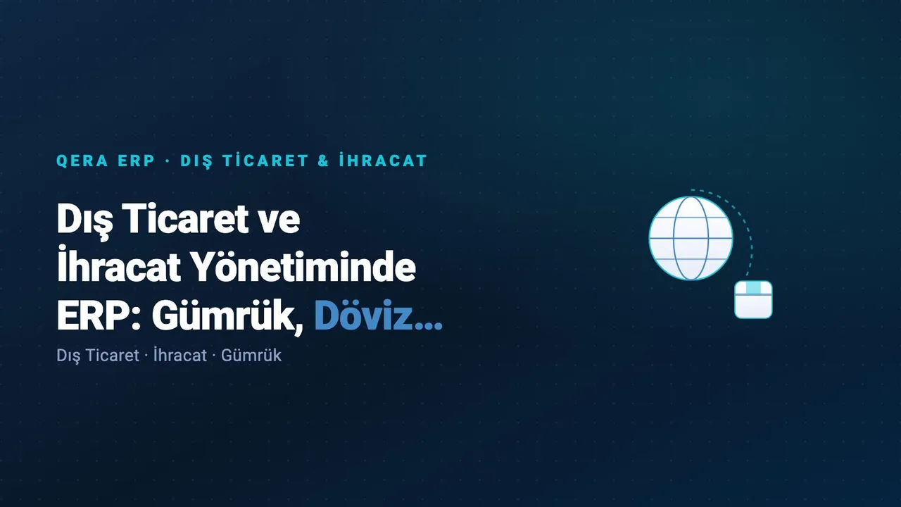 Dış Ticaret ve İhracat Yönetiminde ERP: Gümrük, Döviz ve Akreditif — kapak görseli