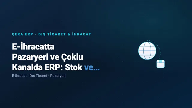 E-İhracatta Pazaryeri ve Çoklu Kanalda ERP: Stok ve GTİP Yönetimi — kapak görseli