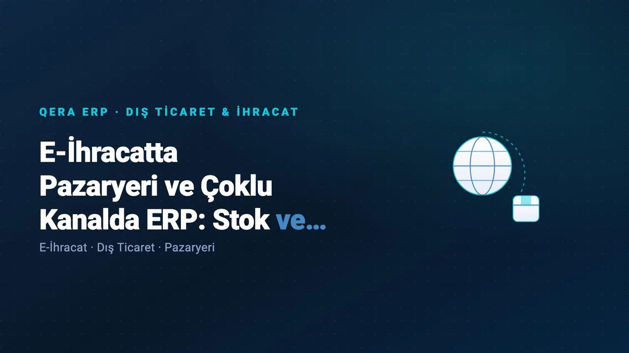E-İhracatta Pazaryeri ve Çoklu Kanalda ERP: Stok ve GTİP Yönetimi — kapak görseli
