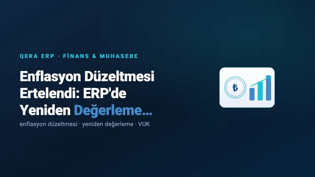 Enflasyon Düzeltmesi Ertelendi: ERP'de Yeniden Değerleme Yönetimi — kapak görseli