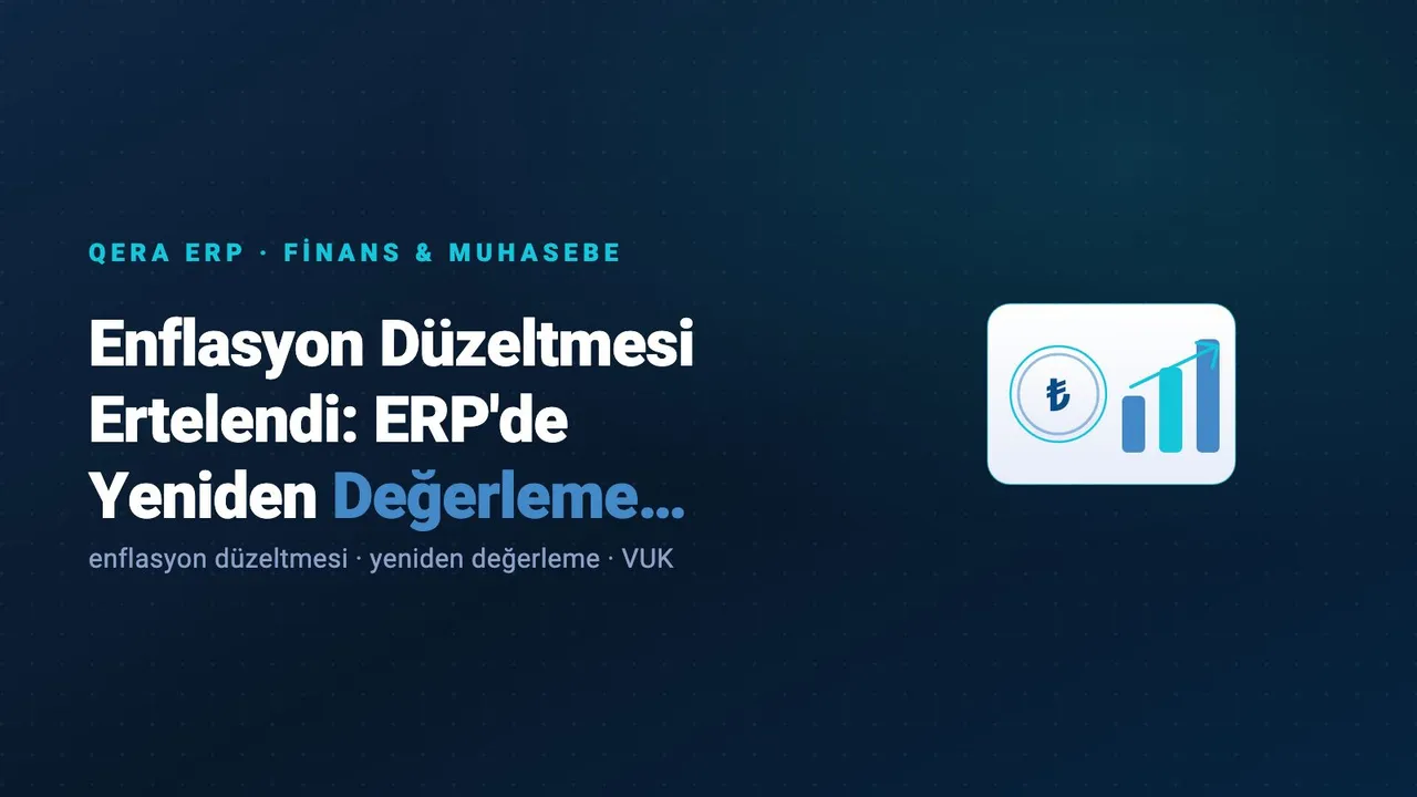 Enflasyon Düzeltmesi Ertelendi: ERP'de Yeniden Değerleme Yönetimi — kapak görseli