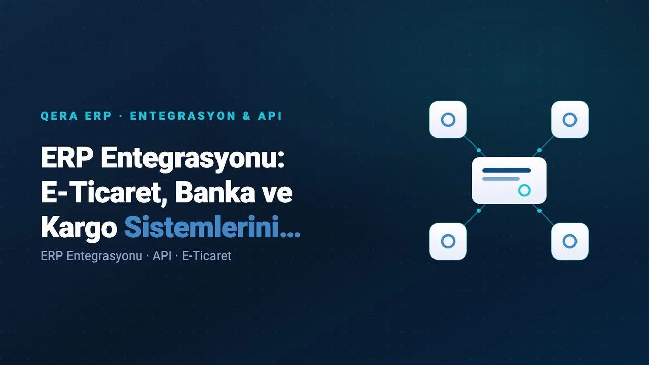 ERP Entegrasyonu: E-Ticaret, Banka ve Kargo Sistemlerini Bağlamak — kapak görseli