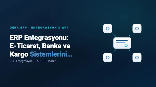 ERP Entegrasyonu: E-Ticaret, Banka ve Kargo Sistemlerini Bağlamak — kapak görseli