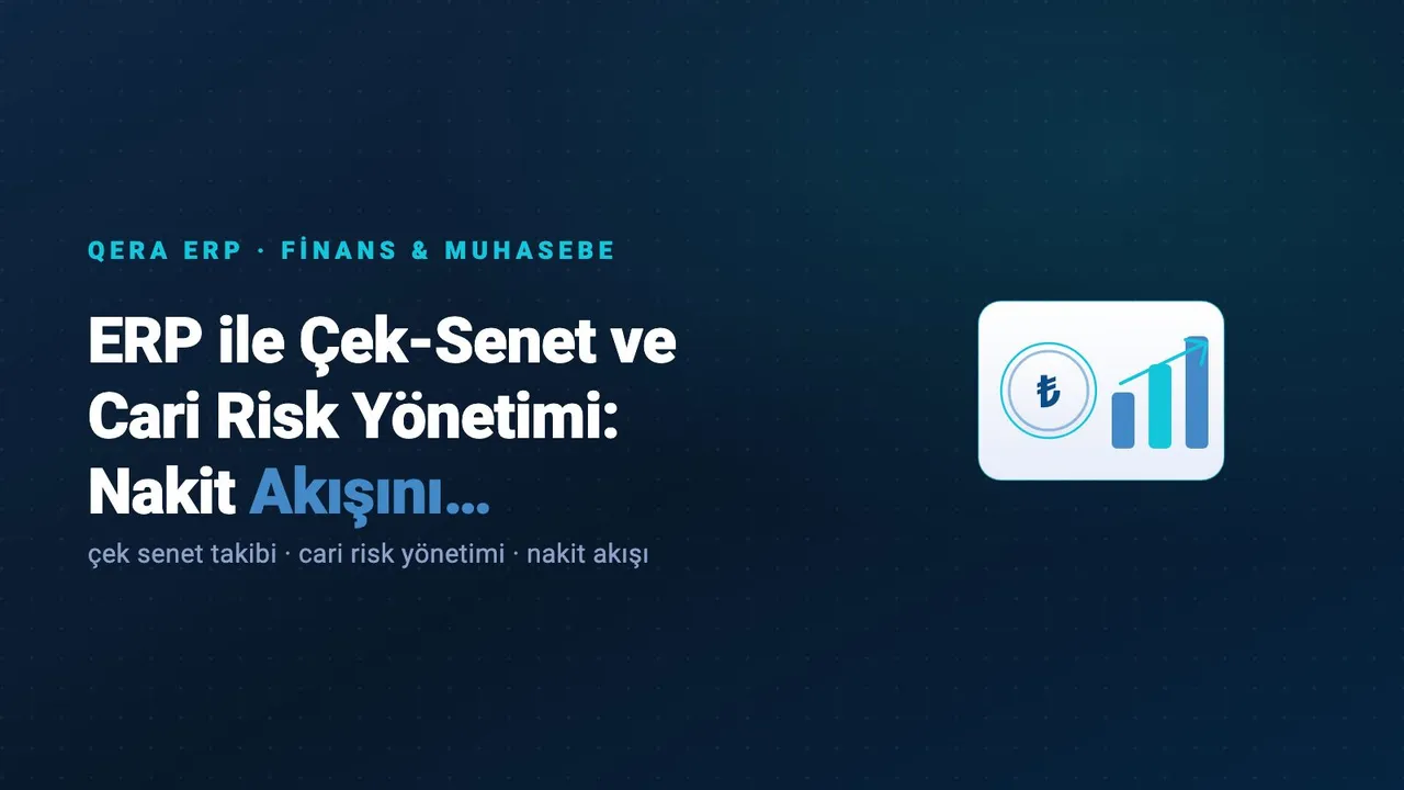 ERP ile Çek-Senet ve Cari Risk Yönetimi: Nakit Akışını Koruyun — kapak görseli