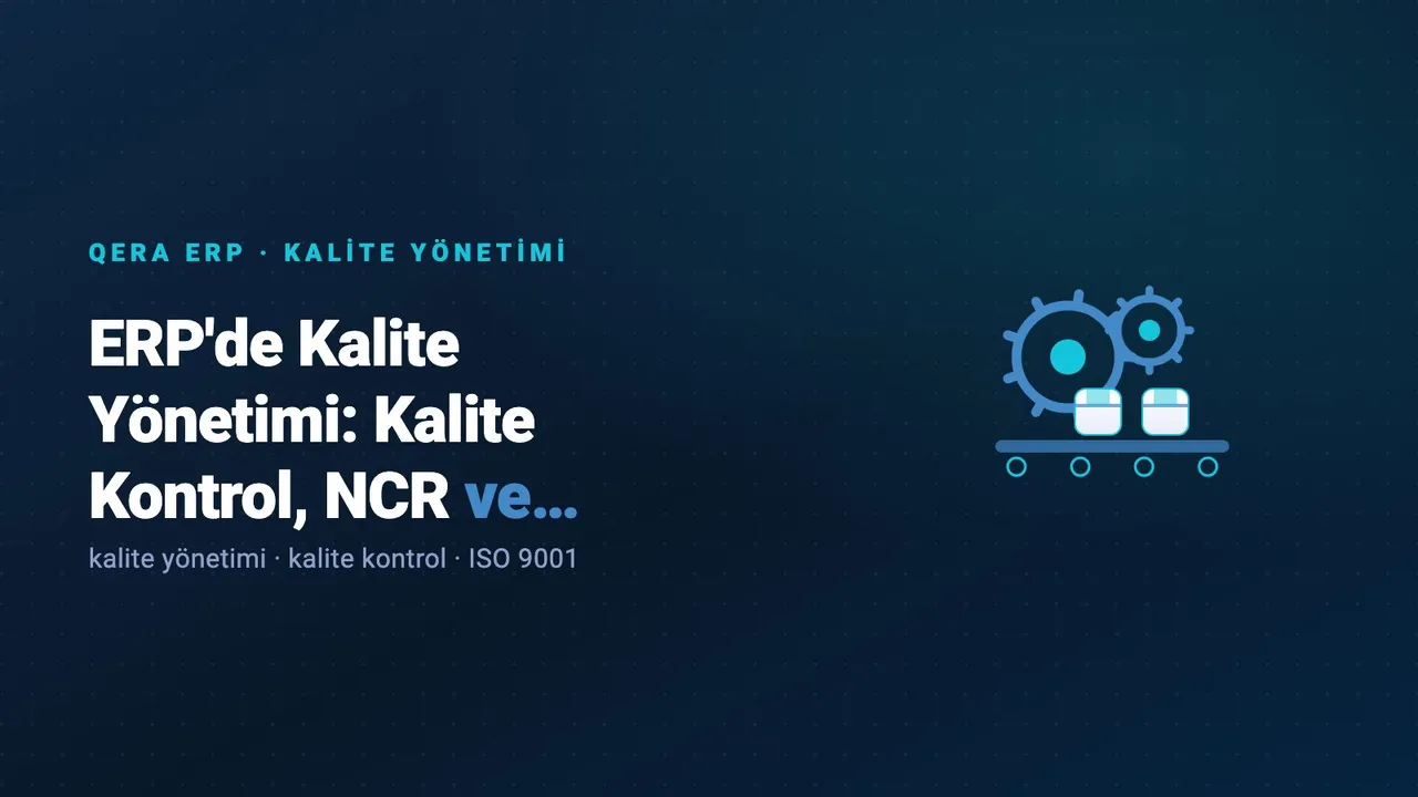 ERP'de Kalite Yönetimi: Kalite Kontrol, NCR ve İzlenebilirlik — kapak görseli