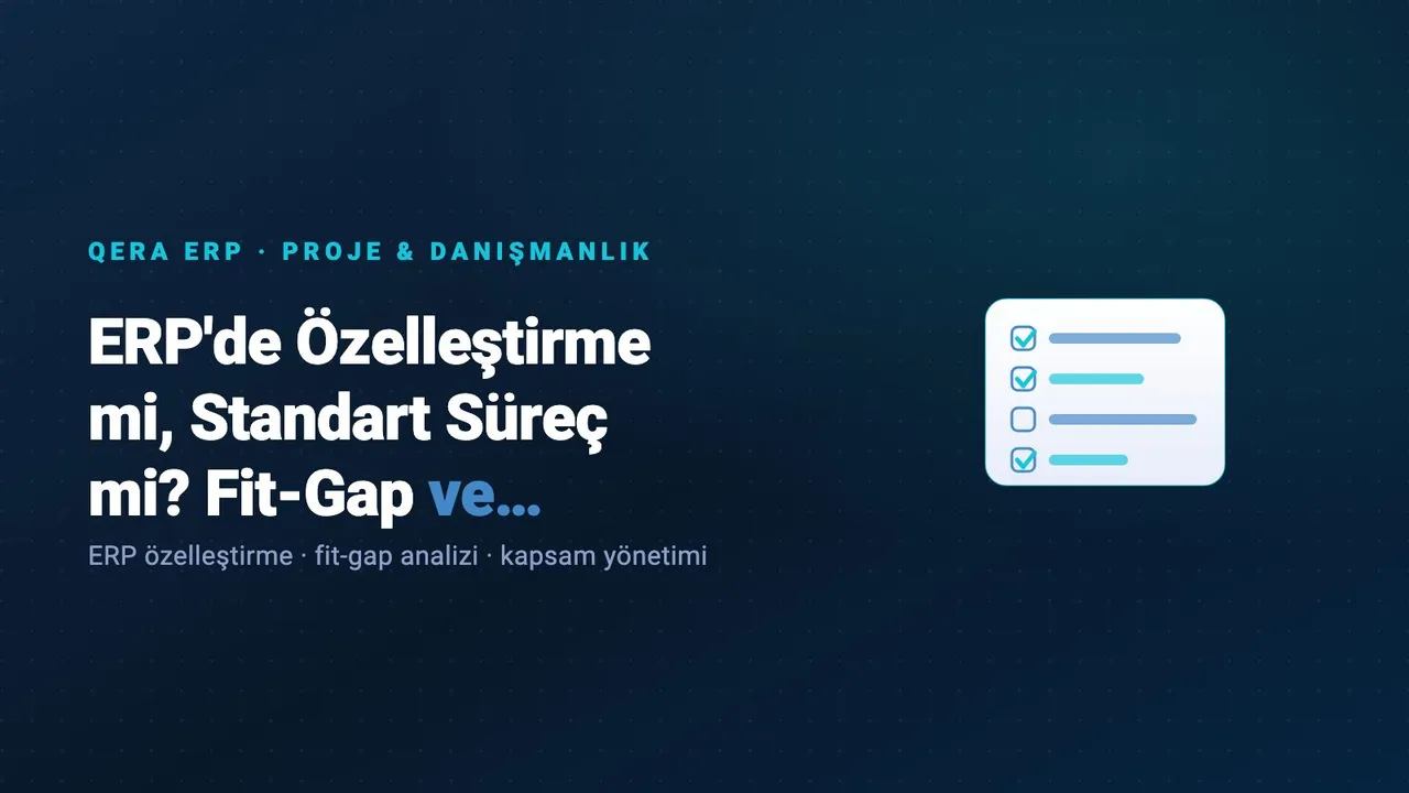 ERP'de Özelleştirme mi, Standart Süreç mi? Fit-Gap ve Kapsam Yönetimi — kapak görseli
