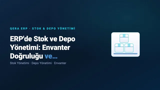 ERP'de Stok ve Depo Yönetimi: Envanter Doğruluğu ve İzlenebilirlik — kapak görseli
