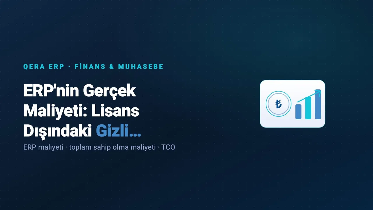 ERP'nin Gerçek Maliyeti: Lisans Dışındaki Gizli Kalemler ve TCO — kapak görseli