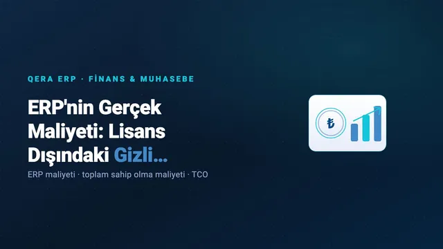 ERP'nin Gerçek Maliyeti: Lisans Dışındaki Gizli Kalemler ve TCO — kapak görseli