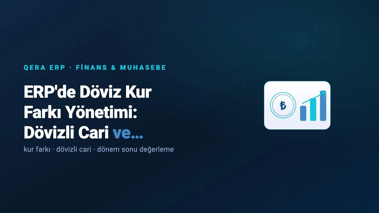 ERP'de Döviz Kur Farkı Yönetimi: Dövizli Cari ve Dönem Sonu Değerleme kapak görseli