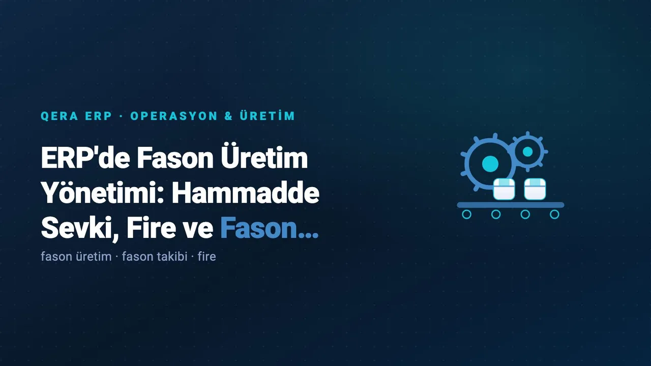 ERP'de Fason Üretim Yönetimi: Hammadde Sevki, Fire ve Fason Maliyeti kapak görseli