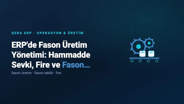 ERP'de Fason Üretim Yönetimi: Hammadde Sevki, Fire ve Fason Maliyeti (kapak görseli)