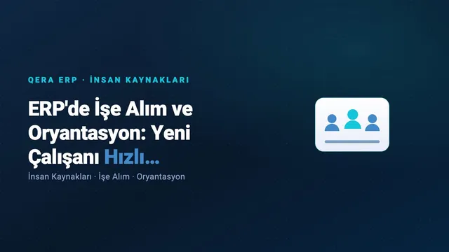 ERP'de İşe Alım ve Oryantasyon: Yeni Çalışanı Hızlı Başlatmak — kapak görseli