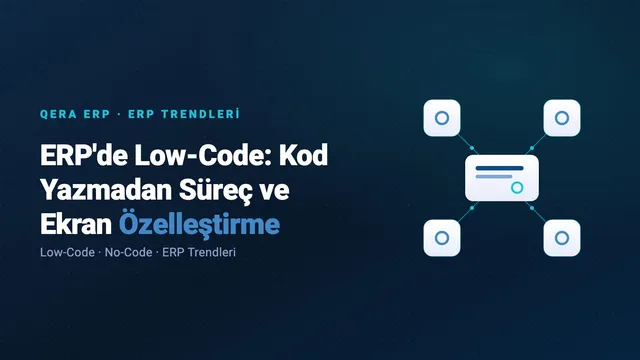 ERP'de Low-Code: Kod Yazmadan Süreç ve Ekran Özelleştirme — kapak görseli