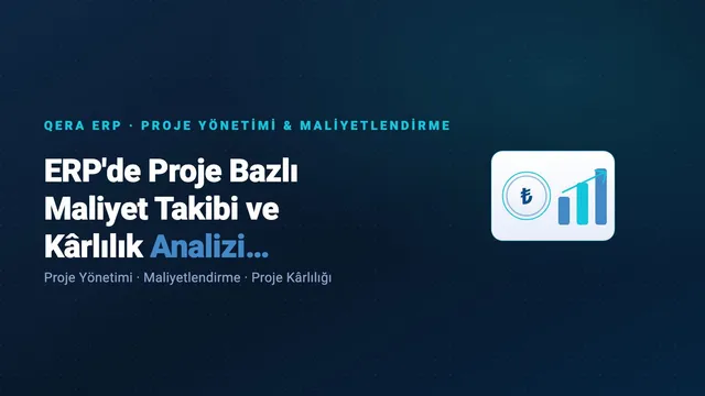 ERP'de Proje Bazlı Maliyet Takibi ve Kârlılık Analizi Nasıl Kurulur? (kapak görseli)