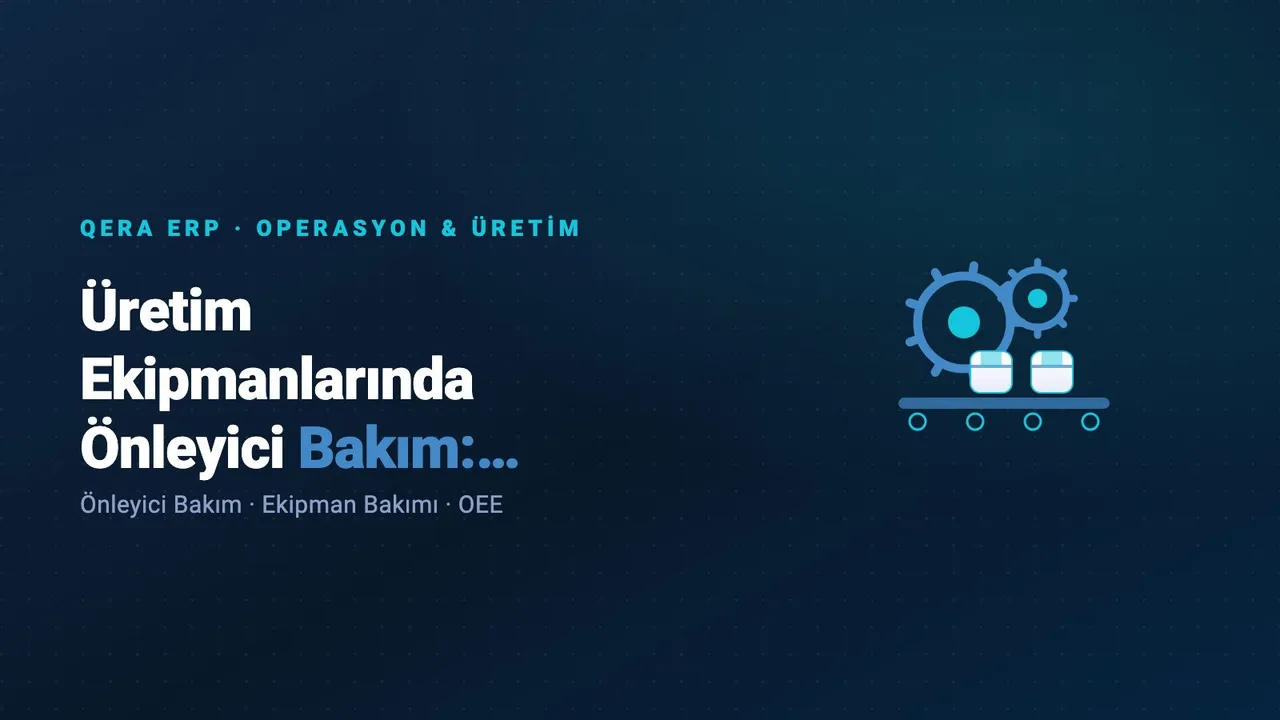 Üretim Ekipmanlarında Önleyici Bakım: ERP'de Plansız Duruşu Azaltma — kapak görseli