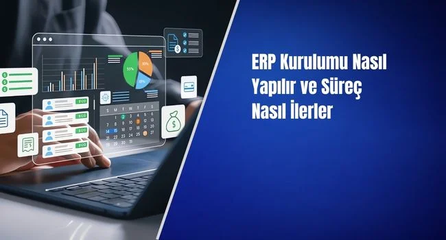 ERP Kurulumu Nasıl Yapılır ve Süreç Nasıl İlerler