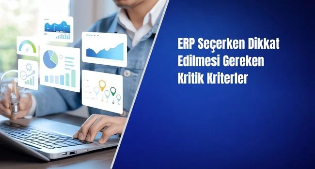 ERP Seçerken Dikkat Edilmesi Gereken Kritik Kriterler