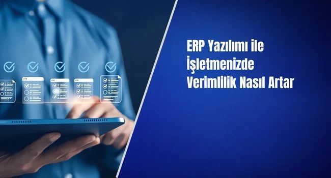 ERP Yazılımı ile İşletmenizde Verimlilik Nasıl Artar