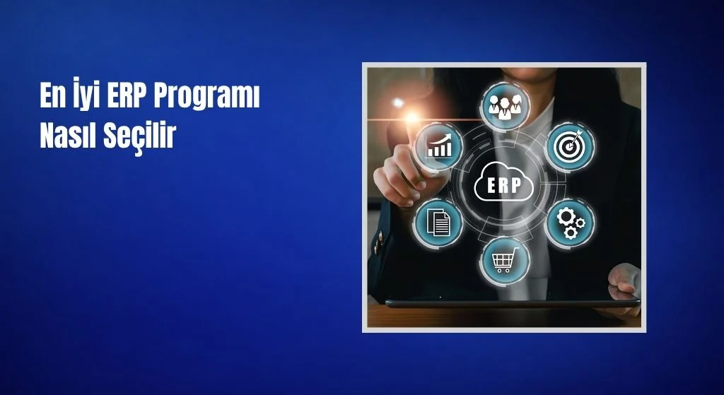 En İyi ERP Programı Nasıl Seçilir